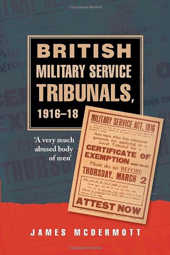 British Military Service Tribunals 191618 A Very Much Abused Body Of Men James Mcdermott