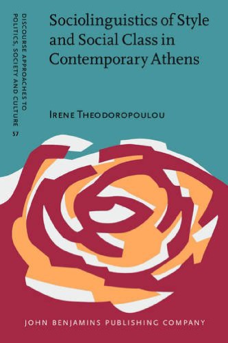 Sociolinguistics Of Style And Social Class In Contemporary Athens Irene Theodoropoulou