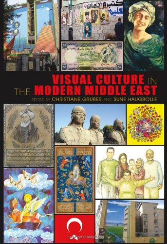 Visual Culture In The Modern Middle East Rhetoric Of The Image Christiane Gruber