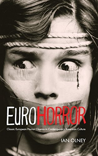 Euro Horror Classic European Horror Cinema In Contemporary American Culture Revised And Expanded Edition Ian Olney