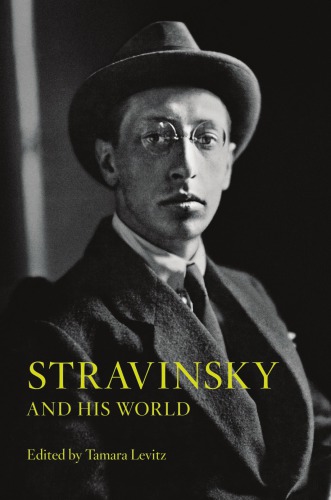 Stravinsky And His World 2013 Tamara Levitz Ed
