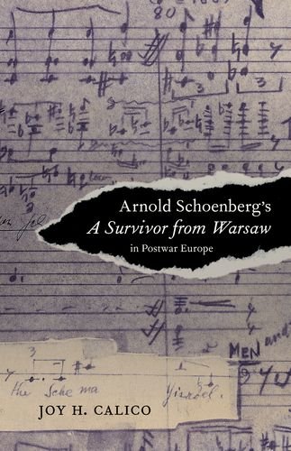 Arnold Schoenbergs A Survivor From Warsaw In Postwar Europe 1st Edition Joy H Calico