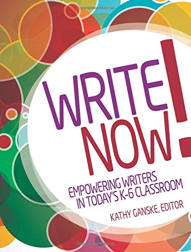 Write Now Empowering Writers In Todays K6 Classroom Kathy Ganske