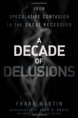 A Decade Of Delusions From Speculative Contagion To The Great Recession 1st Edition Frank K Martin