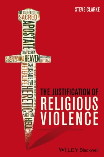 The Justification Of Religious Violence 1st Edition Steve Clarke