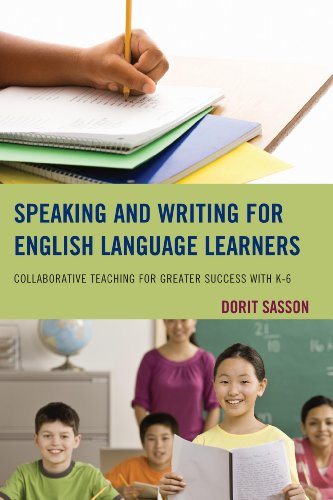 Speaking And Writing For English Language Learners Collaborative Teaching For Greater Success With K6 Dorit Sasson
