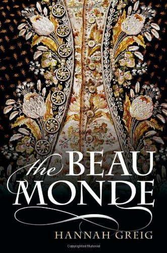 The Beau Monde Fashionable Society In Georgian London 2013 1st Edition Hannah Greig