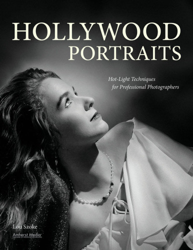 Hollywood Portraits Hotlight Techniques For Professional Photographers Lou Szoke
