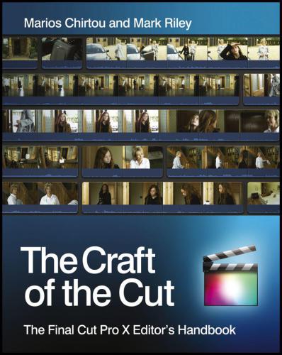 The Craft Of The Cut The Final Cut Pro X Editor039s Handbook Mark Riley