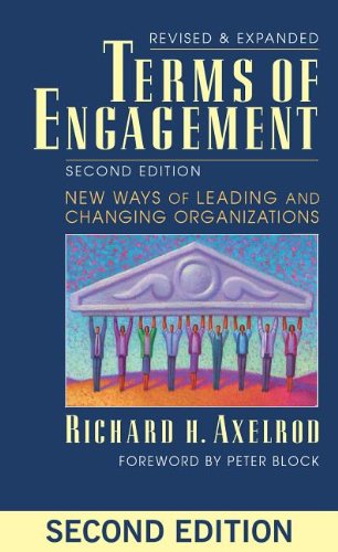 Terms Of Engagement New Ways Of Leading And Changing Organizations Second Edition Richard H Axelrod