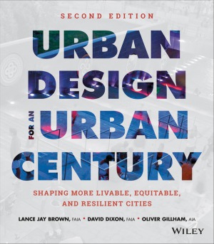 Urban Design For An Urban Century Shaping More Livable Equitable And Resilient Cities 2nd Edition Lance Jay Brown David Dixon Oliver Gillham