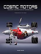 Cosmic Motors Spaceships Cars And Pilots Of Another Galaxy 1st Ed Daniel Simon