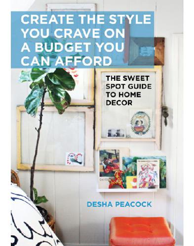 Create The Style You Crave On A Budget You Can Afford The Sweet Spot Guide To Home Decor Desha Peacock
