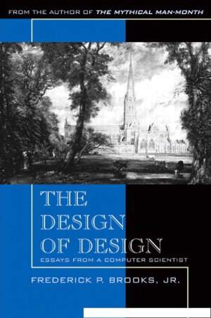 The Design Of Design Essays From A Computer Scientist Frederick P Brooks
