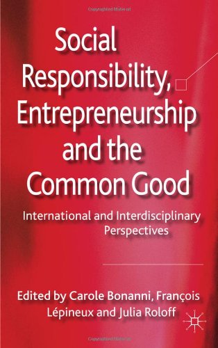 Social Responsibility Entrepreneurship And The Common Good International And Interdisciplinary Perspectives Franois Lpineux