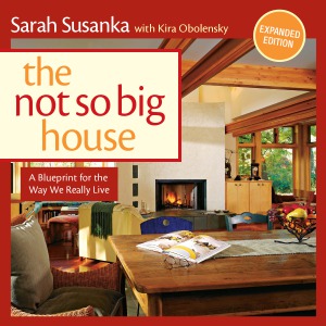 The Not So Big House A Blueprint For The Way We Really Live Expanded 10th Anniversary Edition Sarah Susanka