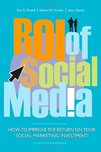 Roi Of Social Media How To Improve The Return On Your Social Marketing Investment 1st Edition Guy Powell