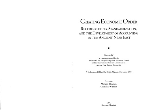 Creating Economic Order Recordkeeping Standardization And The Development Of Accounting In The Ancient Near East Michael Hudson Cornelia Wunsch Eds