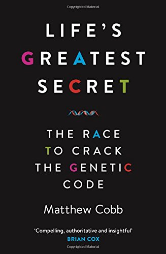 Lifes Greatest Secret The Story Of The Race To Crack The Genetic Code Matthew Cobb