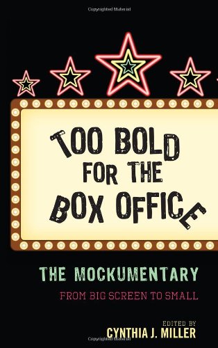 Too Bold For The Box Office The Mockumentary From Big Screen To Small Cynthia J Miller