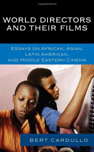 World Directors And Their Films Essays On African Asian Latin American And Middle Eastern Cinema 1st Edition Bert Cardullo