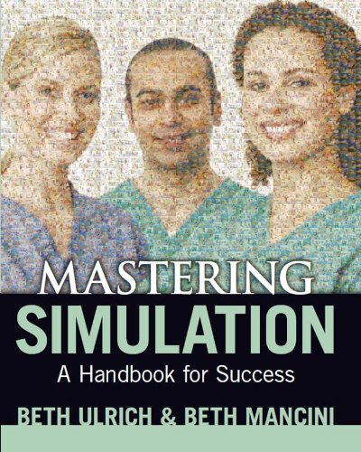 2014 Ajn Award Recipient Mastering Simulation A Nurses Handbook For Success 1st Edition Beth Ulrich