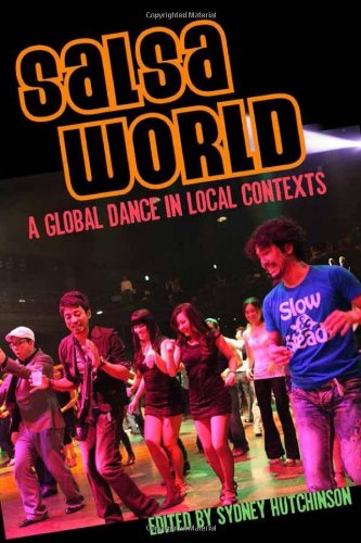Salsa World A Global Dance In Local Contexts Sydney Hutchinson