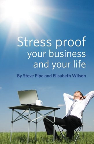 Stress Proof Your Business And Your Life Steve Pipe Elisabeth Wilson