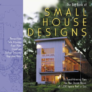 The Big Book Of Small House Designs 75 Awardwinning Plans For Your Dream House All 1250 Square Feet Or Less Don Metz