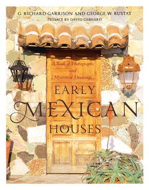 Early Mexican Houses A Book Of Photographs And Measured Drawing G Richard Garrison
