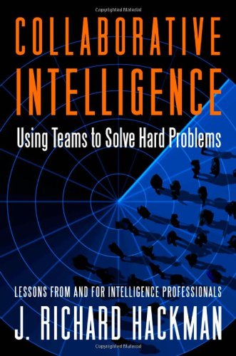 Collaborative Intelligence Using Teams To Solve Hard Problems J Richard Hackman