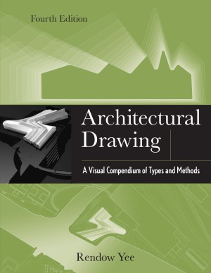 Architectural Drawing A Visual Compendium Of Types And Methods 4th Edition Rendow Yee