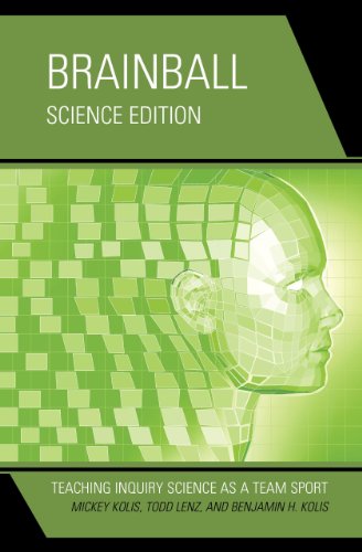Brainball Teaching Inquiry Science As A Team Sport Science Edition Mickey Kolis