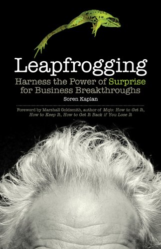 Leapfrogging Harness The Power Of Surprise For Business Breakthroughs 1st Edition Soren Kaplan