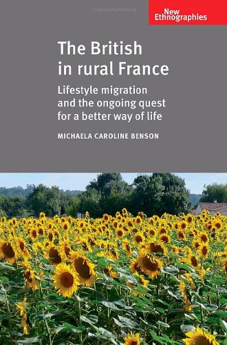 The British In Rural France Lifestyle Migration And The Ongoing Quest For A Better Way Of Life Michaela Caroline Benson