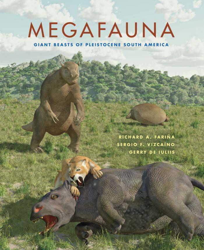 Megafauna Giant Beasts Of Pleistocene South America 2013 Life Of The Past Richard A Faria Sergio F Vizcano Gerry De Iuliis Sebastin Tambusso