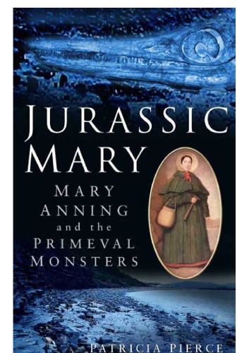 Jurassic Mary Mary Anning And The Primeval Monsters Pierce