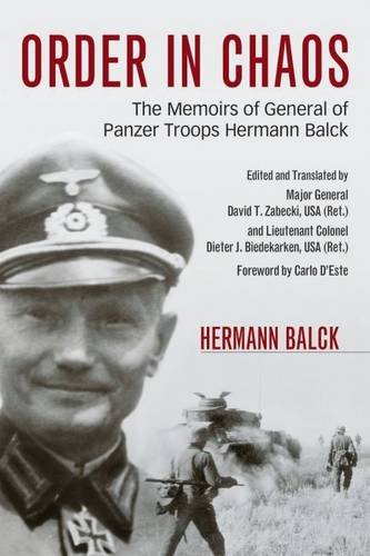 Order In Chaos The Memoirs Of General Of Panzer Troops Hermann Balck Annotated Edition Hermann Balck