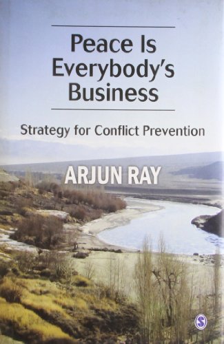 Peace Is Everybodys Business A Strategy For Conflict Prevention 1st Edition Arjun Ray Retd