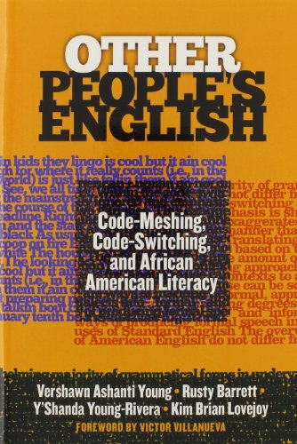 Other Peoples English Codemeshing Codeswitching And African American Literacy Vershawn Ashanti Young