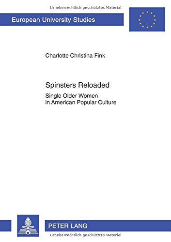 Spinsters Reloaded Single Older Women In American Popular Culture 1st New Edition Charlotte Christina Fink