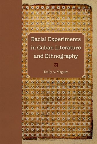 Racial Experiments In Cuban Literature And Ethnography Emily A Maguire