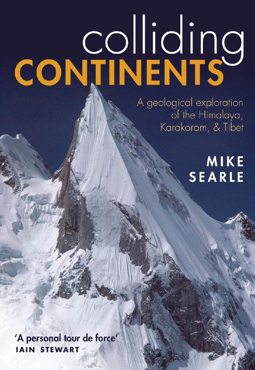 Colliding Continents A Geological Exploration Of The Himalaya Karakoram And Tibet 2013 1st Edition Mike Searle