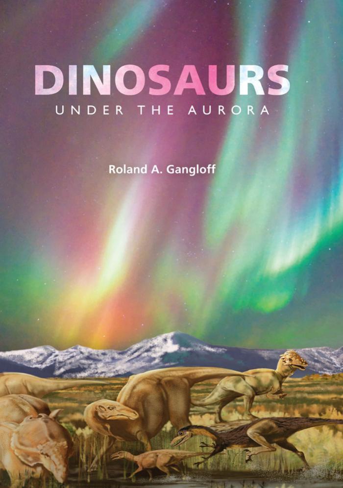 Dinosaurs Under The Aurora Gangloff Roland A