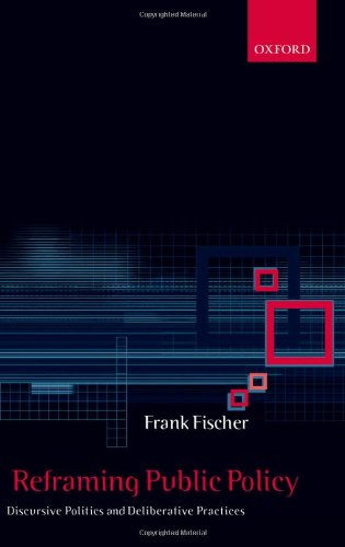 Reframing Public Policy Discursive Politics And Deliberative Practices 1st Edition Frank Fischer