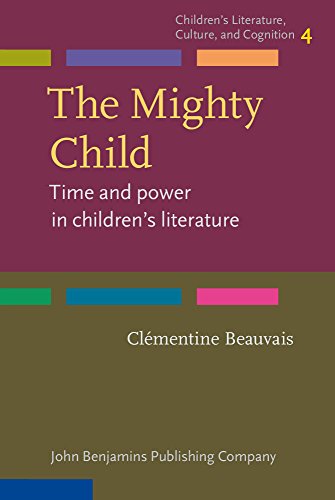 The Mighty Child Time And Power In Childrens Literature Clmentine Beauvais