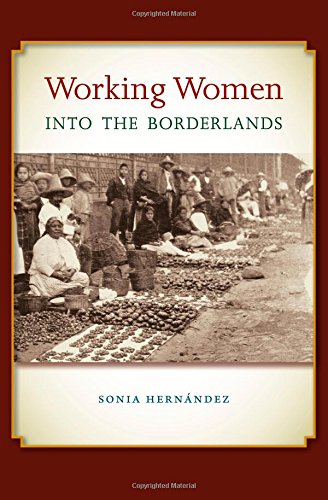 Working Women Into The Borderlands Sonia Hernndez Sterling D Evans