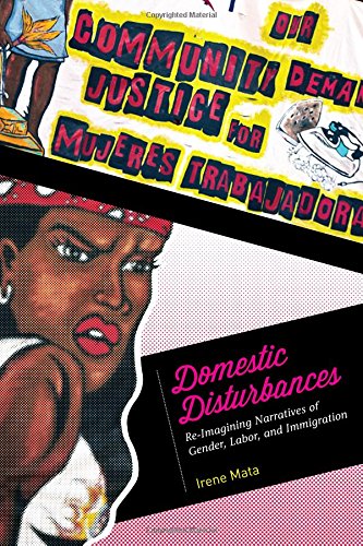 Domestic Disturbances Reimagining Narratives Of Gender Labor And Immigration Irene Mata