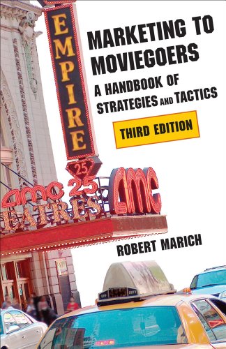 Marketing To Moviegoers A Handbook Of Strategies And Tactics Third Edition 3rd Edition Mr Robert Marich