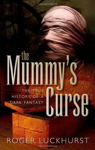 The Mummys Curse The True History Of A Dark Fantasy 1st Edition Roger Luckhurst